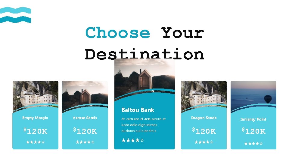 Choose Your Destination Baltou Bank Empty Margin $120 K Asrose Sands $120 K At