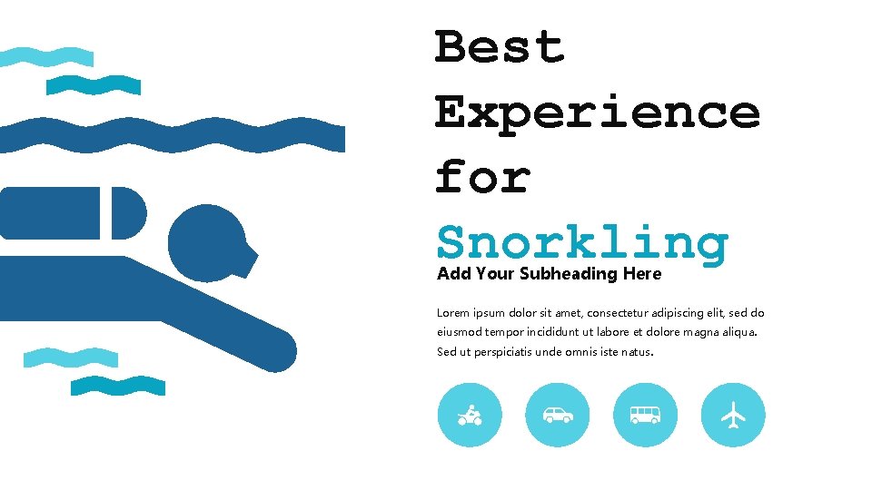 Best Experience for Snorkling Add Your Subheading Here Lorem ipsum dolor sit amet, consectetur