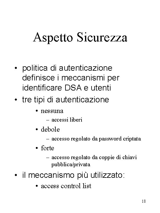Aspetto Sicurezza • politica di autenticazione definisce i meccanismi per identificare DSA e utenti
