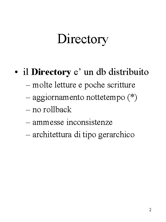 Directory • il Directory e’ un db distribuito – molte letture e poche scritture