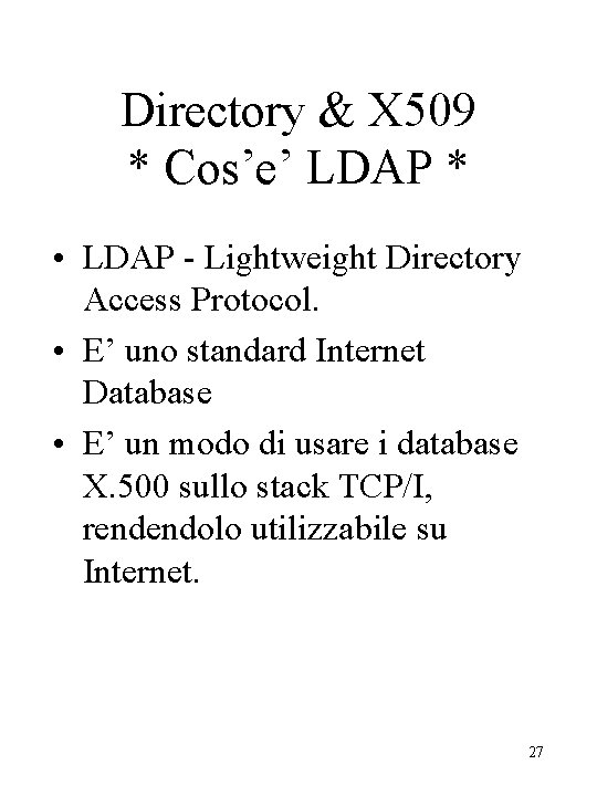 Directory & X 509 * Cos’e’ LDAP * • LDAP - Lightweight Directory Access