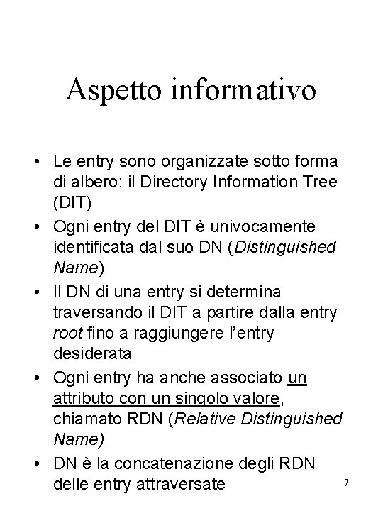 Aspetto informativo • Le entry sono organizzate sotto forma di albero: il Directory Information