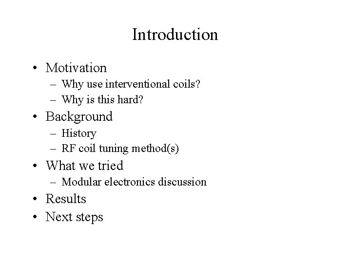 Introduction • Motivation – Why use interventional coils? – Why is this hard? •