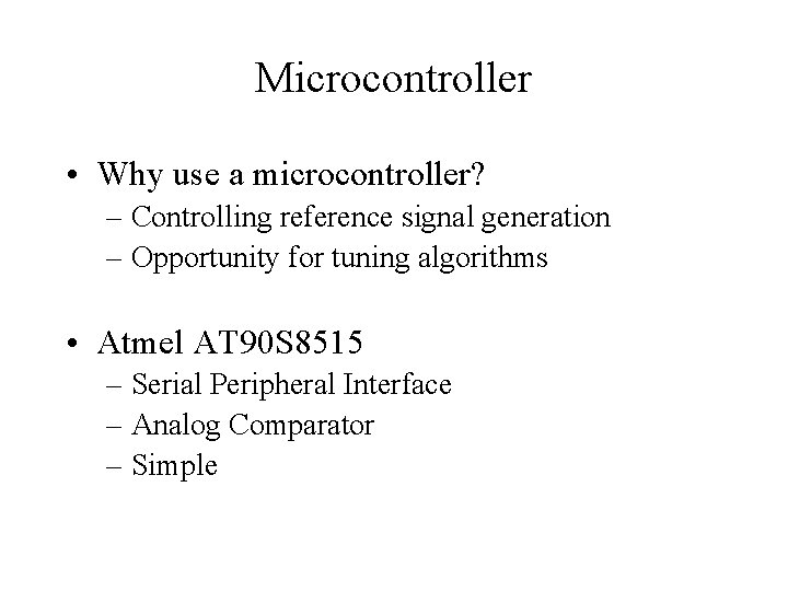 Microcontroller • Why use a microcontroller? – Controlling reference signal generation – Opportunity for