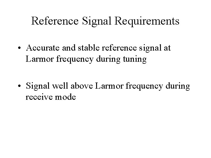 Reference Signal Requirements • Accurate and stable reference signal at Larmor frequency during tuning