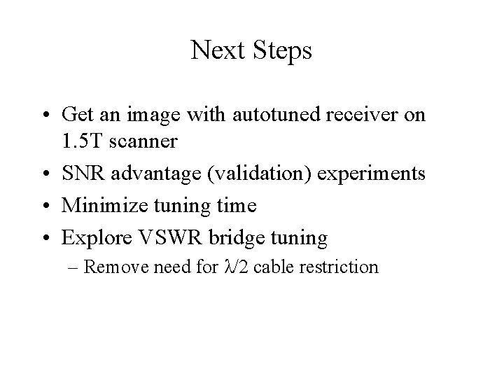 Next Steps • Get an image with autotuned receiver on 1. 5 T scanner