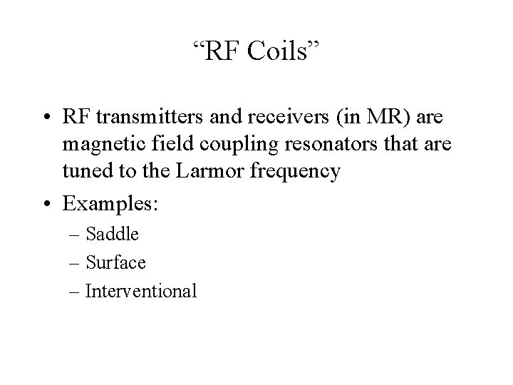 “RF Coils” • RF transmitters and receivers (in MR) are magnetic field coupling resonators