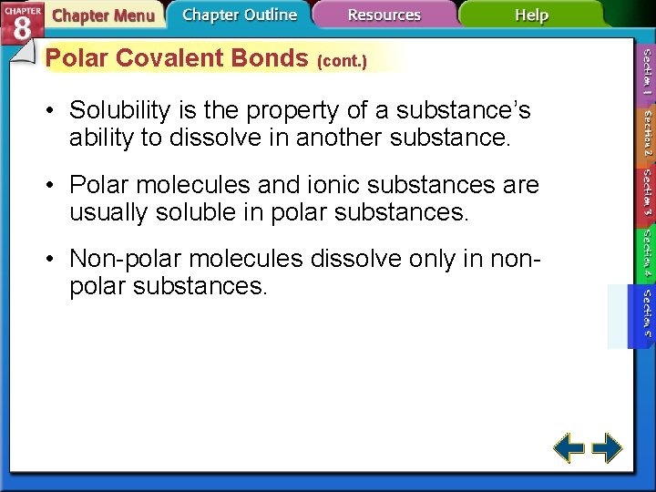 Polar Covalent Bonds (cont. ) • Solubility is the property of a substance’s ability