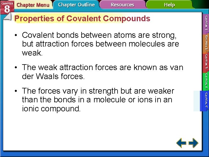 Properties of Covalent Compounds • Covalent bonds between atoms are strong, but attraction forces