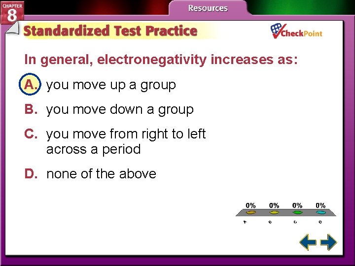 In general, electronegativity increases as: A. you move up a group B. you move