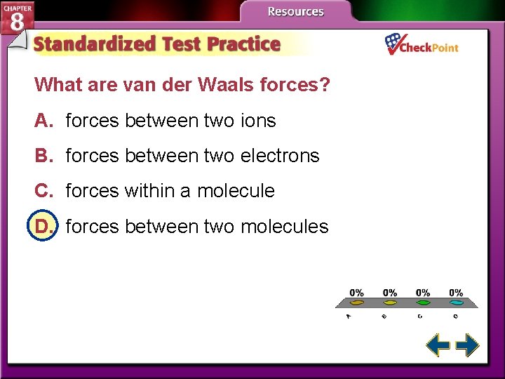 What are van der Waals forces? A. forces between two ions B. forces between