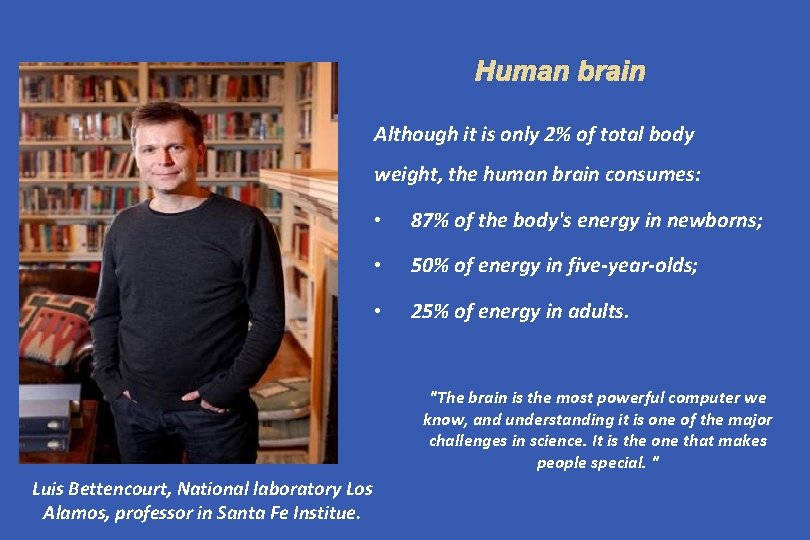 Human brain Although it is only 2% of total body weight, the human brain