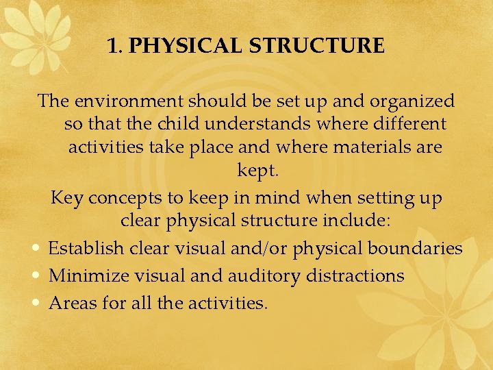 1. PHYSICAL STRUCTURE The environment should be set up and organized so that the 1. PHYSICAL STRUCTURE The environment should be set up and organized so that the
