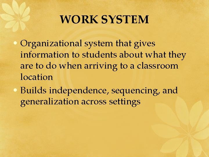 WORK SYSTEM • Organizational system that gives information to students about what they are