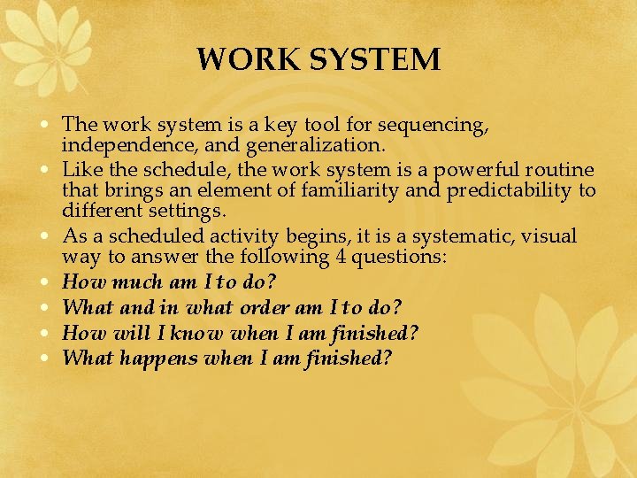 WORK SYSTEM • The work system is a key tool for sequencing, independence, and