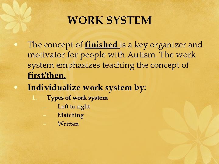 WORK SYSTEM • • The concept of finished is a key organizer and motivator