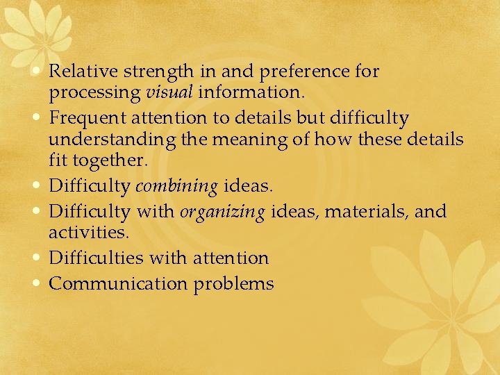 • Relative strength in and preference for processing visual information. • Frequent attention • Relative strength in and preference for processing visual information. • Frequent attention