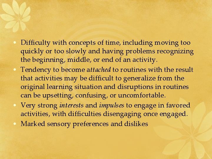 • Difficulty with concepts of time, including moving too quickly or too slowly • Difficulty with concepts of time, including moving too quickly or too slowly