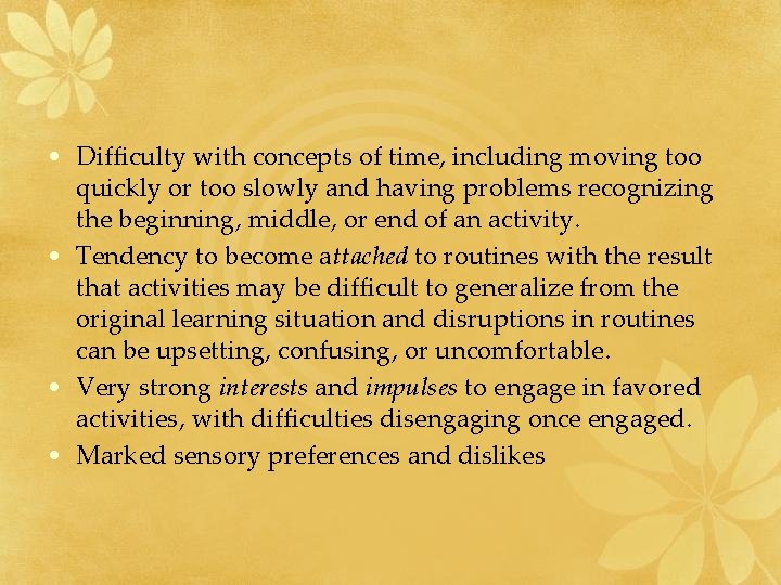  • Difficulty with concepts of time, including moving too quickly or too slowly