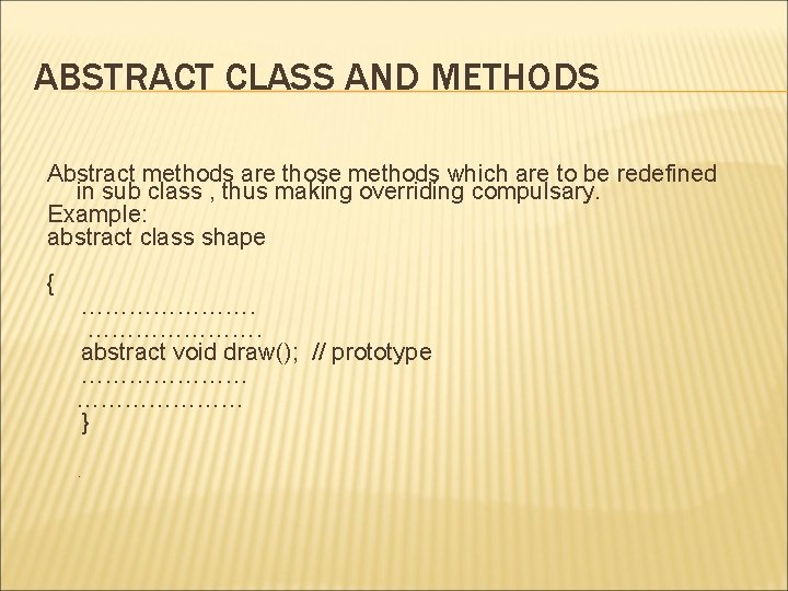 ABSTRACT CLASS AND METHODS Abstract methods are those methods which are to be redefined