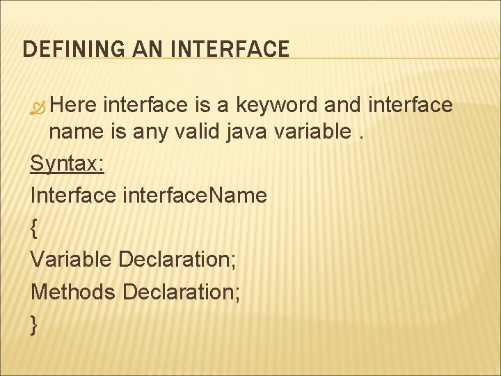 DEFINING AN INTERFACE Here interface is a keyword and interface name is any valid