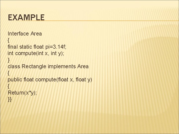 EXAMPLE Interface Area { final static float pi=3. 14 f; int compute(int x, int