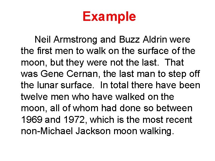 Example Neil Armstrong and Buzz Aldrin were the first men to walk on the