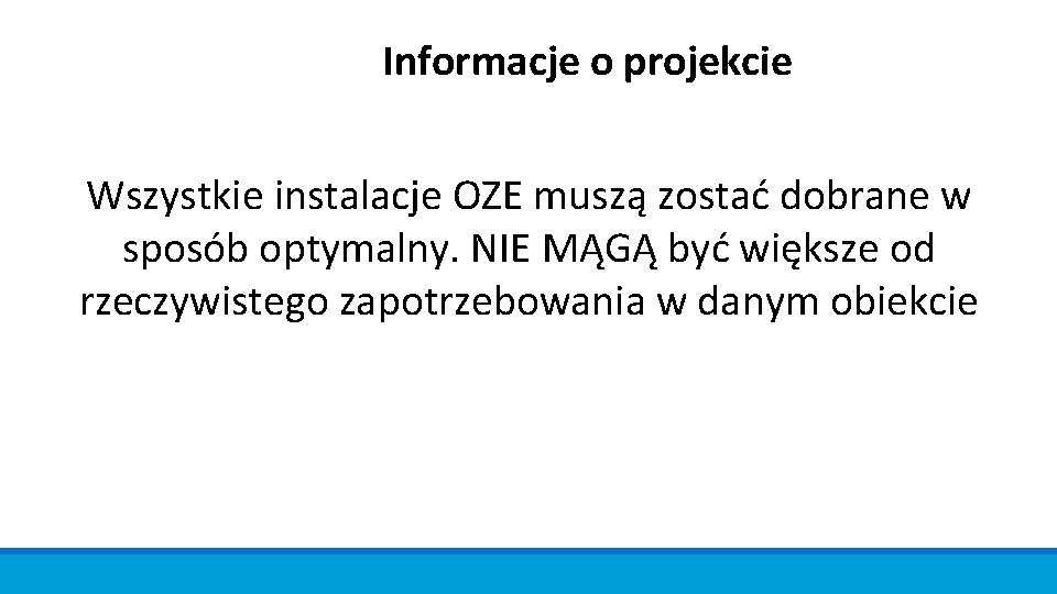 Informacje o projekcie Wszystkie instalacje OZE muszą zostać dobrane w sposób optymalny. NIE MĄGĄ