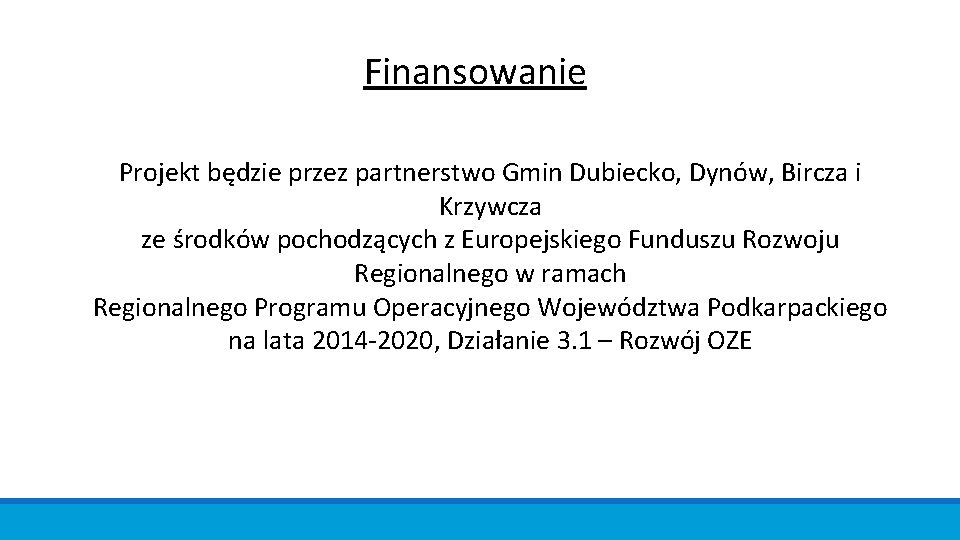 Finansowanie Projekt będzie przez partnerstwo Gmin Dubiecko, Dynów, Bircza i Krzywcza ze środków pochodzących