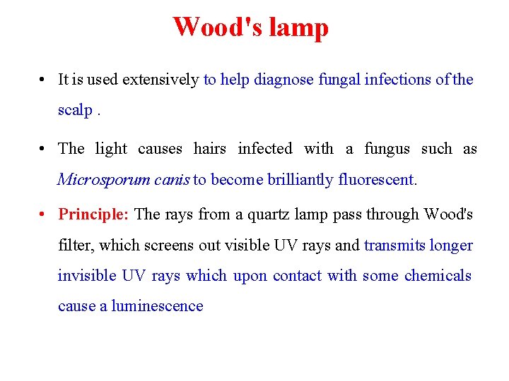 Wood's lamp • It is used extensively to help diagnose fungal infections of the