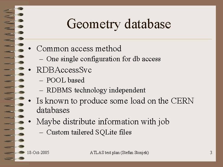 Geometry database • Common access method – One single configuration for db access •