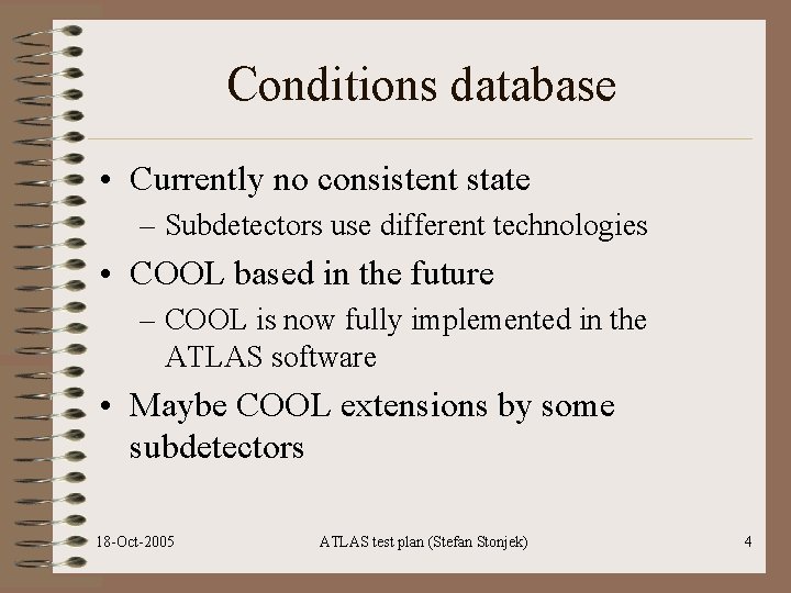 Conditions database • Currently no consistent state – Subdetectors use different technologies • COOL