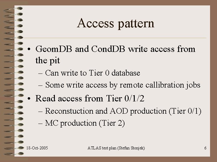 Access pattern • Geom. DB and Cond. DB write access from the pit –