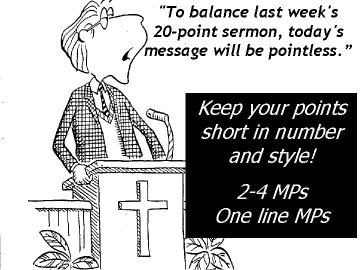 "To balance last week's 20 -point sermon, today's message will be pointless. ” Keep