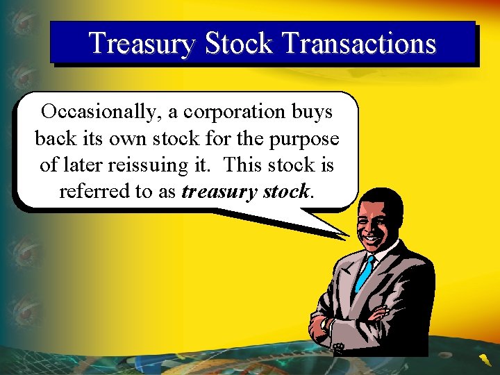 Treasury Stock Transactions Occasionally, a corporation buys back its own stock for the purpose