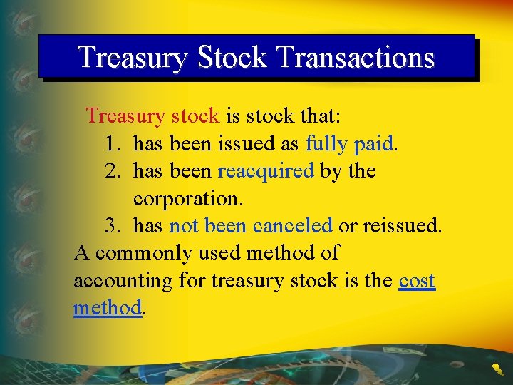 Treasury Stock Transactions Treasury stock is stock that: 1. has been issued as fully