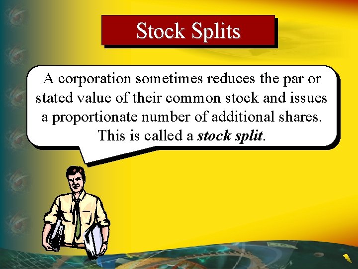 Stock Splits A corporation sometimes reduces the par or stated value of their common