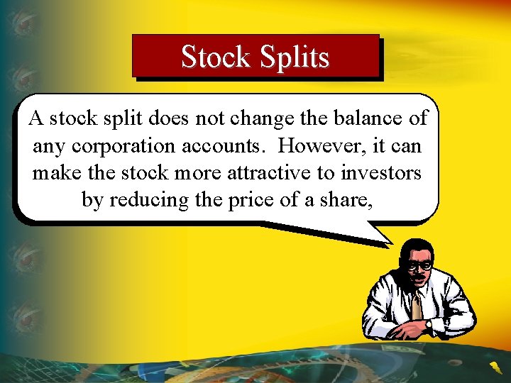 Stock Splits A stock split does not change the balance of any corporation accounts.