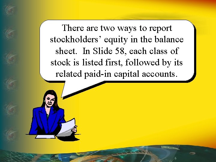 There are two ways to report stockholders’ equity in the balance sheet. In Slide