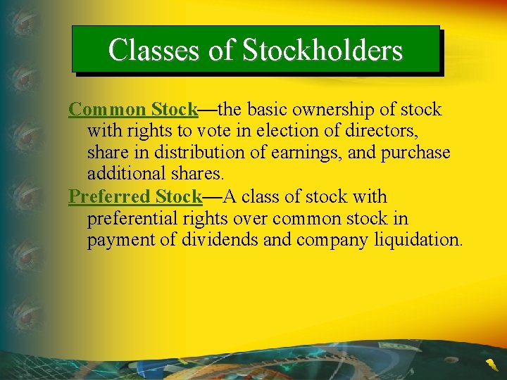 Classes of Stockholders Common Stock—the basic ownership of stock with rights to vote in