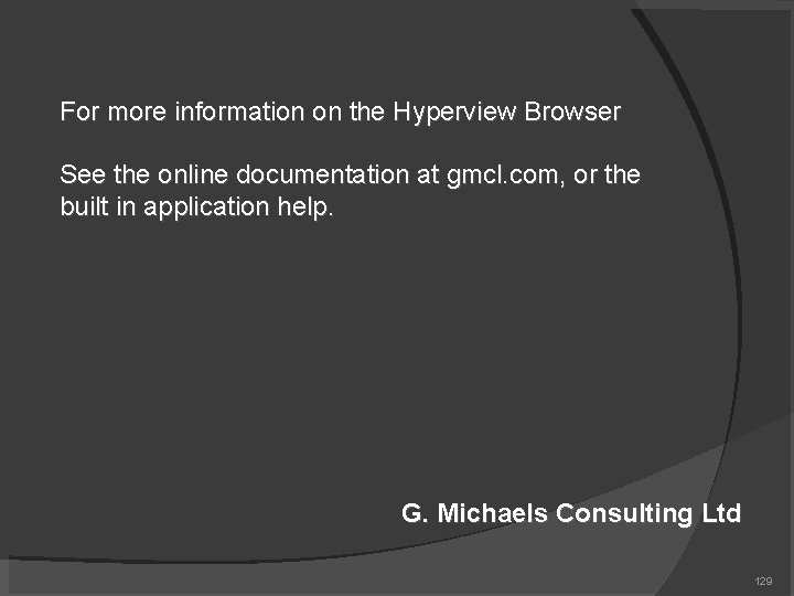 For more information on the Hyperview Browser See the online documentation at gmcl. com,