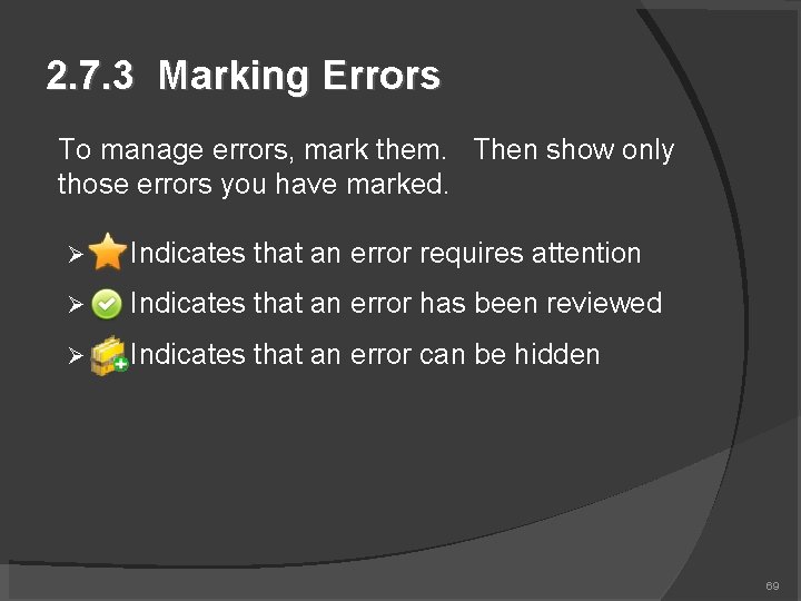 2. 7. 3 Marking Errors To manage errors, mark them. Then show only those
