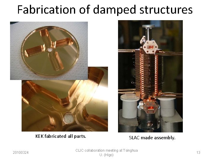 Fabrication of damped structures KEK fabricated all parts. 20100324 SLAC made assembly. CLIC collaboration