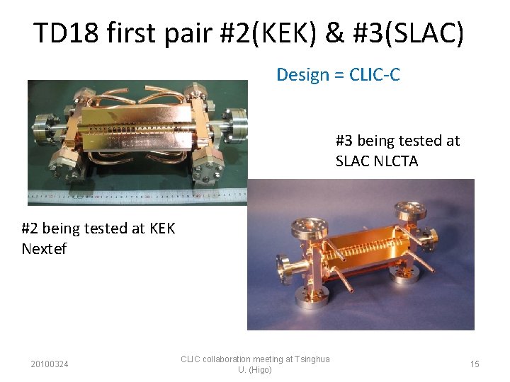 TD 18 first pair #2(KEK) & #3(SLAC) Design = CLIC-C #3 being tested at