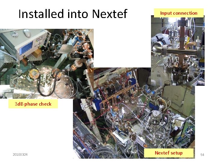 Installed into Nextef Input connection 3 d. B phase check 20100324 CLIC collaboration meeting