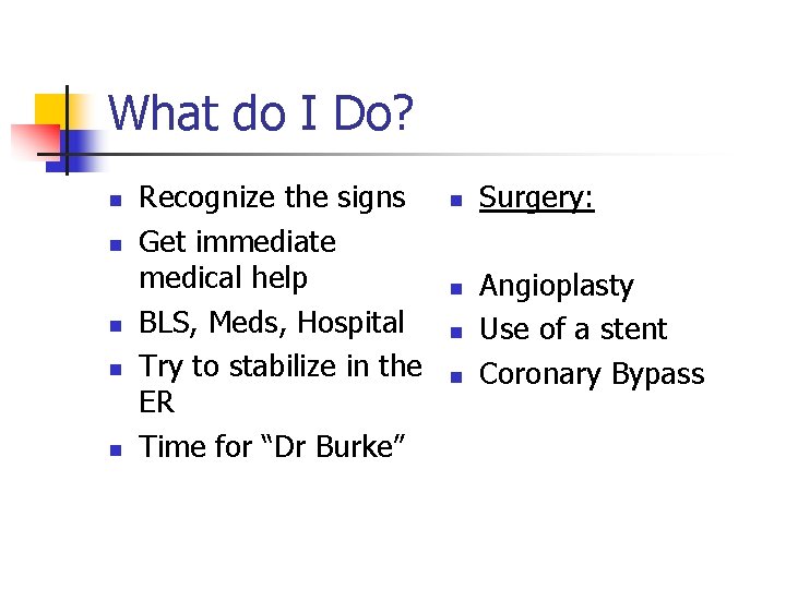 What do I Do? n n n Recognize the signs Get immediate medical help