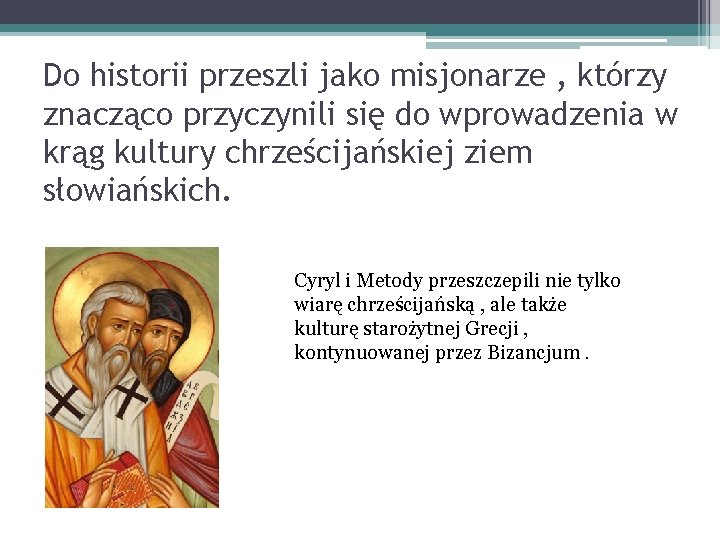 Do historii przeszli jako misjonarze , którzy znacząco przyczynili się do wprowadzenia w krąg