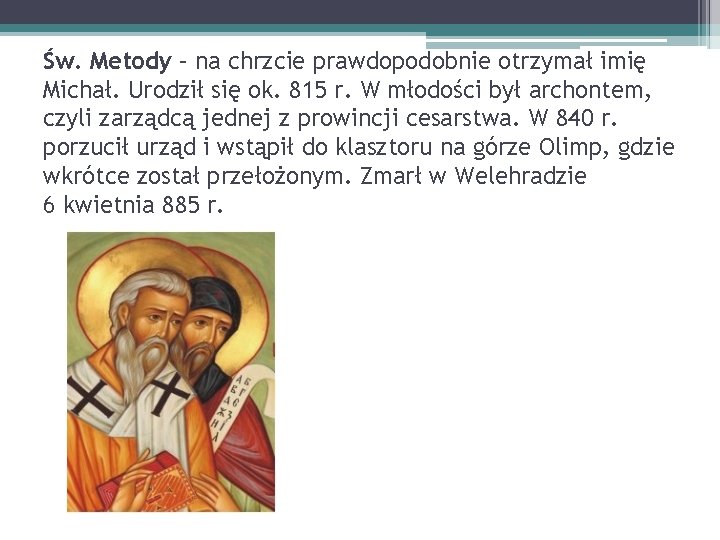 Św. Metody – na chrzcie prawdopodobnie otrzymał imię Michał. Urodził się ok. 815 r.