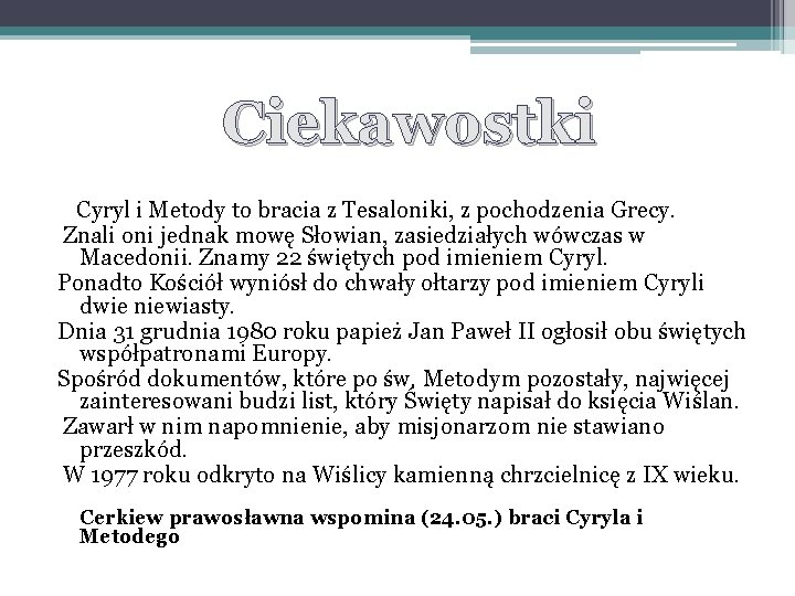 Ciekawostki Cyryl i Metody to bracia z Tesaloniki, z pochodzenia Grecy. Znali oni jednak