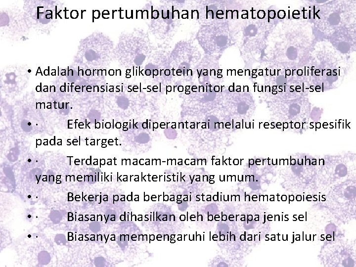 Faktor pertumbuhan hematopoietik • Adalah hormon glikoprotein yang mengatur proliferasi dan diferensiasi sel-sel progenitor